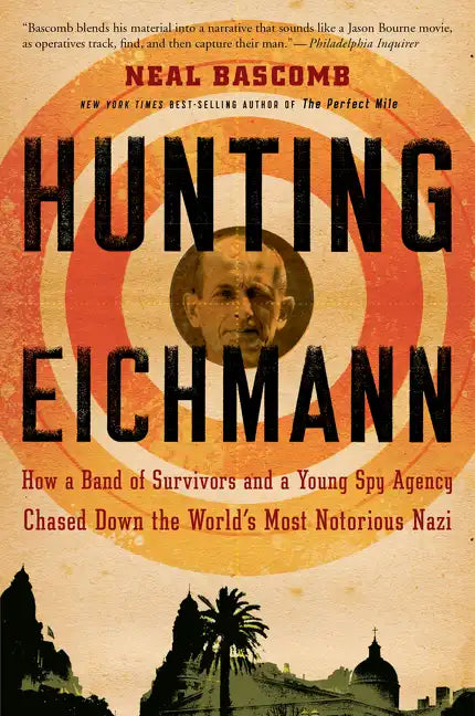 Hunting Eichmann: How a Band of Survivors and a Young Spy Agency Chased Down the World's Most Notorious Nazi - Paperback