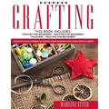 Crafting: 4 Books In 1: Crochet For Beginners, Knitting For Beginners, Macramé, Quilting For Beginners: Cultivate Your Hobbies T - Paperback