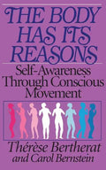 The Body Has Its Reasons: Self-Awareness Through Conscious Movement - Paperback