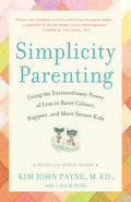 Simplicity Parenting: Using the Extraordinary Power of Less to Raise Calmer, Happier, and More Secure Kids - Paperback