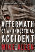 Aftermath of an Industrial Accident: Stories - Paperback