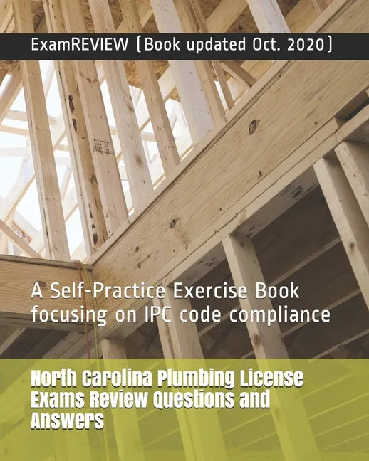 North Carolina Plumbing License Exams Review Questions and Answers: A Self-Practice Exercise Book focusing on IPC code compliance - Paperback