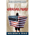 Gracias, Fidel!: El viaje de un niño escapando de la Cuba de Castro y realizando el sueño americano - Paperback