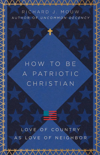 How to Be a Patriotic Christian: Love of Country as Love of Neighbor - Paperback
