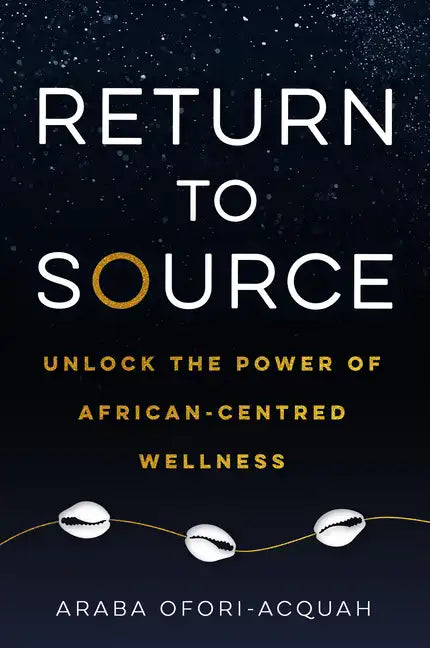 Return to Source: Unlock the Power of African-Centered Wellness - Paperback