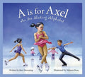 A is for Axel: An Ice Skating Alphabet - Hardcover