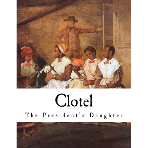 Clotel: The President's Daughter - Paperback