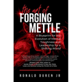 The Art of Forging Mettle: A Blueprint for the Evolution of Mental Toughness and Leadership for a Shifting World - Paperback
