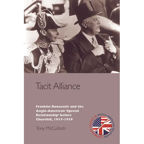 Tacit Alliance: Franklin Roosevelt and the Anglo-American 'Special Relationship' Before Churchill, 1933-1940 - Paperback