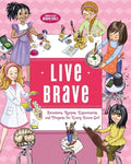 Live Brave: Devotions, Recipes, Experiments, and Projects for Every Brave Girl - Hardcover