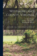 Westmoreland County, Virginia: Parts I and II: a Short Chapter and Bright Day in Its History - Paperback