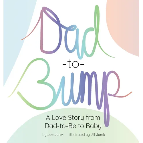 Dad-to-Bump: A Love Story from Dad-to-Be to Baby - Hardcover