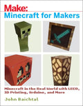 Minecraft for Makers: Minecraft in the Real World with Lego, 3D Printing, Arduino, and More! - Paperback