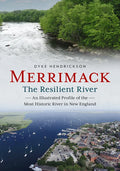 Merrimack, the Resilient River: An Illustrated Profile of the Most Historic River in New England - Paperback