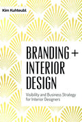 Branding + Interior Design: Visibility and Business Strategy for Interior Designers - Hardcover