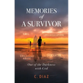 Memories of a Survivor: Out of the Darkness with God - Paperback