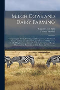 Milch Cows and Dairy Farming; Comprising the Breeds, Breeding, and Management, in Health and Disease, of Dairy and Other Stock; the Selection of Milch - Paperback