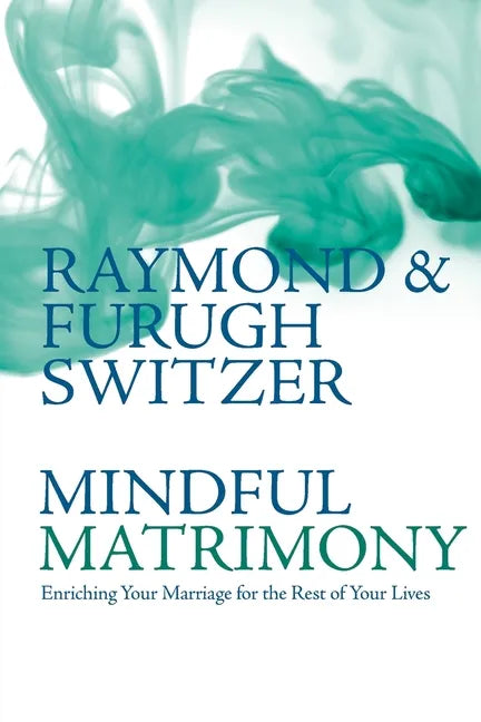 Mindful Matrimony: Enriching Your Marriage for the Rest of Your Lives - Paperback