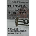 The Twelve Days of Christmas: A Tale of Christmastide. With Elves. - Paperback