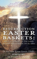 Resurrection Easter Baskets: JESUS IS SYMBOL OF THE LAMB OF GOD NOT SYMBOL OF the rabbit - Paperback