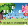The Little Butterfly: For Young Hearts Who Have Experienced Loss - Hardcover