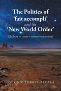 The Politics of 'Fait Accompli' and the 'New World Order': (On How to Create a Subservient Society) - Paperback