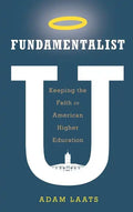 Fundamentalist U: Keeping the Faith in American Higher Education - Hardcover