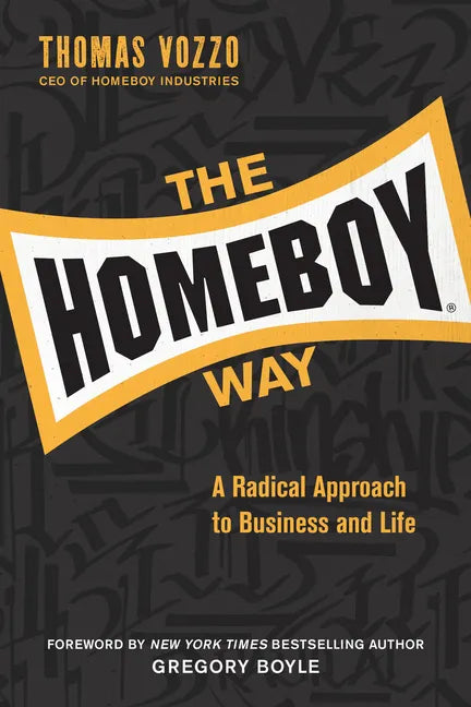 The Homeboy Way: A Radical Approach to Business and Life - Hardcover