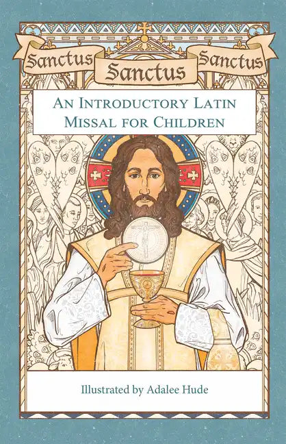 Sanctus, Sanctus, Sanctus: An Introductory Latin Missal for Children - Hardcover