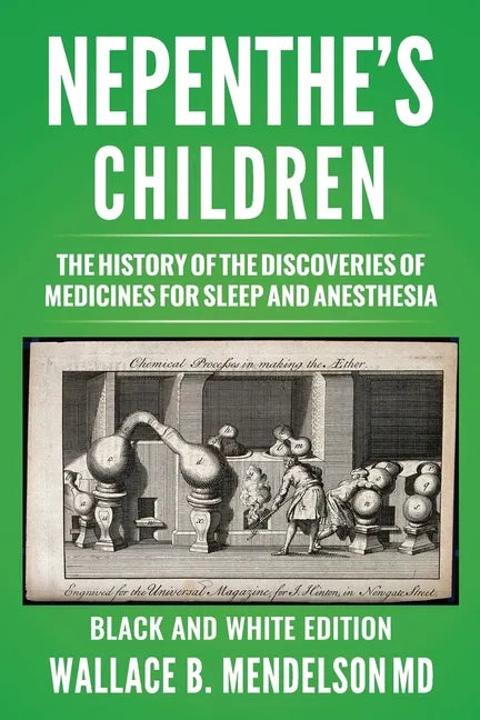 Nepenthe's Children: The history of the discoveries of medicines for sleep and anesthesia (Black and White Edition) - Paperback
