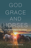 God, Grace, and Horses: Life Lessons from the Saddle - Paperback