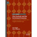 Film Festivals and the Enrichment Economy: Cultural Value Chains in a Digital Media Age - Hardcover