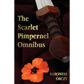 The Scarlet Pimpernel Omnibus - Unabridged - The Scarlet Pimpernel, I Will Repay, Eldorado, Sir Percy Hits Back - Hardcover