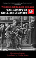 The SS Dirlewanger Brigade: The History of the Black Hunters - Paperback