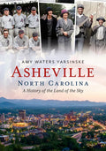 Asheville, North Carolina: A History of the Land of the Sky - Paperback