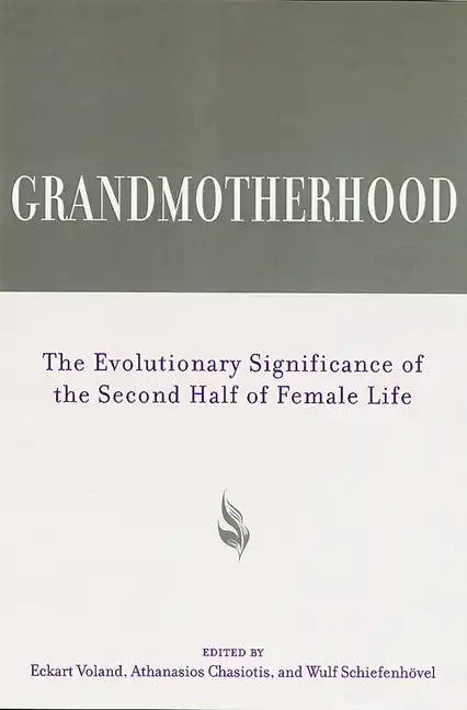 Grandmotherhood: The Evolutionary Significance of the Second Half of Female Life - Paperback