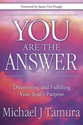 You Are the Answer: Discovering and Fulfilling Your Soul's Purpose - Paperback
