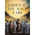 Listen If You Have Ears - Paperback