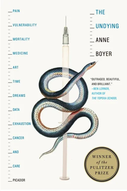 The Undying: Pain, Vulnerability, Mortality, Medicine, Art, Time, Dreams, Data, Exhaustion, Cancer, and Care - Paperback