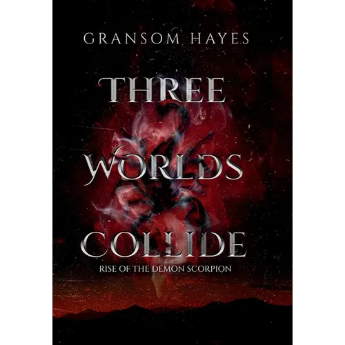 Three Worlds Collide: Rise Of The Demon Scorpion - Hardcover