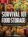 Survival 101 Food Storage: A Step by Step Beginners Guide on Preserving Food and What to Stockpile While Under Quarantine in 2021 - Paperback