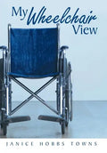 My Wheelchair View - Hardcover