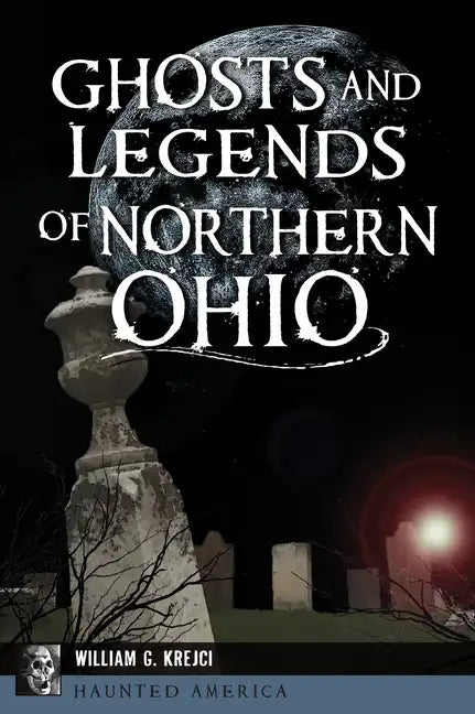 Ghosts and Legends of Northern Ohio - Paperback