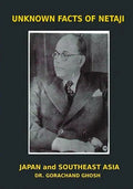 Unknown Facts of Netaji: Japan and Southeast Asia - Paperback
