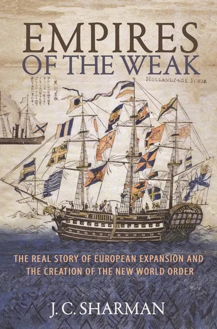 Empires of the Weak: The Real Story of European Expansion and the Creation of the New World Order - Paperback