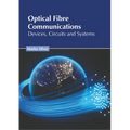 Optical Fibre Communications: Devices, Circuits and Systems - Hardcover