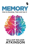 Memory: How to Develop, Train and Use It - Paperback