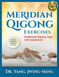 Meridian Qigong Exercises: Combining Qigong, Yoga, & Acupressure - Paperback