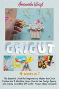 Cricut: The Essential Guide for Beginners to Master the Cricut Explore Air 2 Machine, Learn How to Use Design Space, and Creat - Paperback