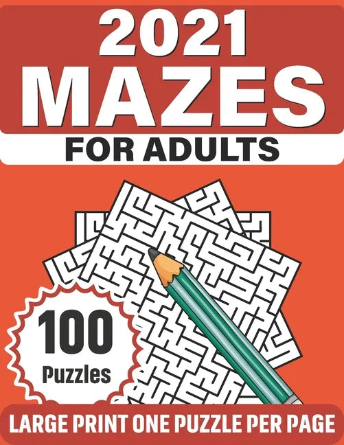 2021 Mazes For Adults: Large Print Fun Mazes Puzzle Book For Seniors Adults Men Women As A Gift With 100 Puzzles For Making A Lot Of Fun - Paperback